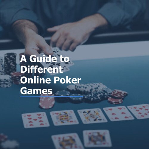 Poker Variations &#8211; A Guide to Different Online Poker Games