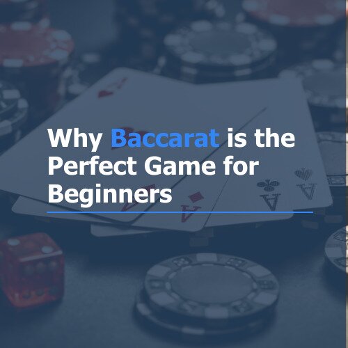 Why Baccarat is the perfect game for beginners