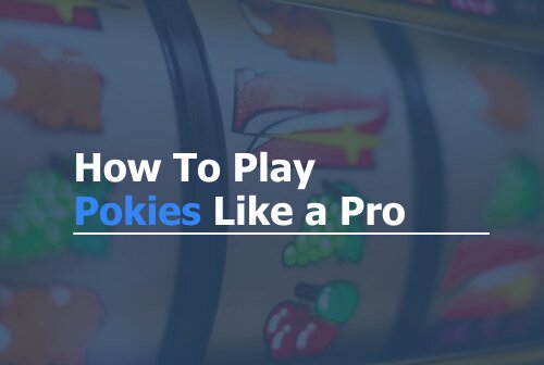 How to Play Pokies Like a Pro