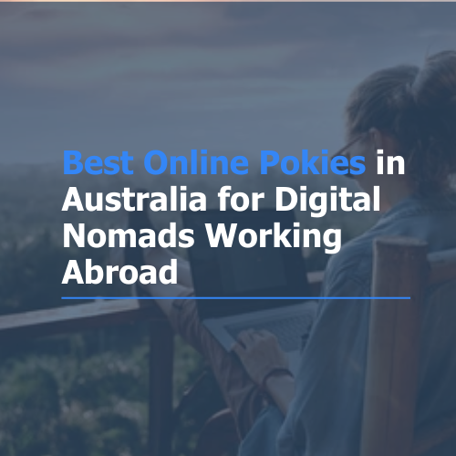 Best Online Pokies in Australia for Digital Nomads Working Abroad
